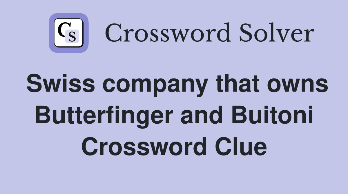 Swiss company that owns Butterfinger and Buitoni Crossword Clue