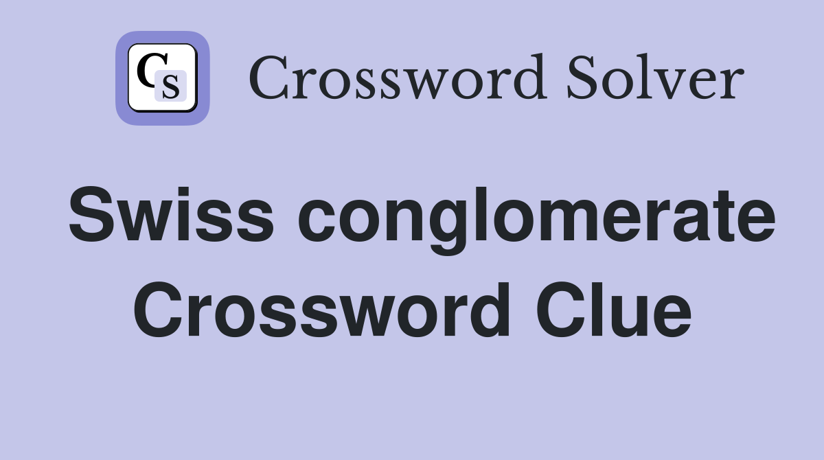 Swiss conglomerate Crossword Clue