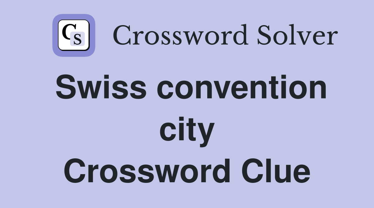 Swiss convention city Crossword Clue