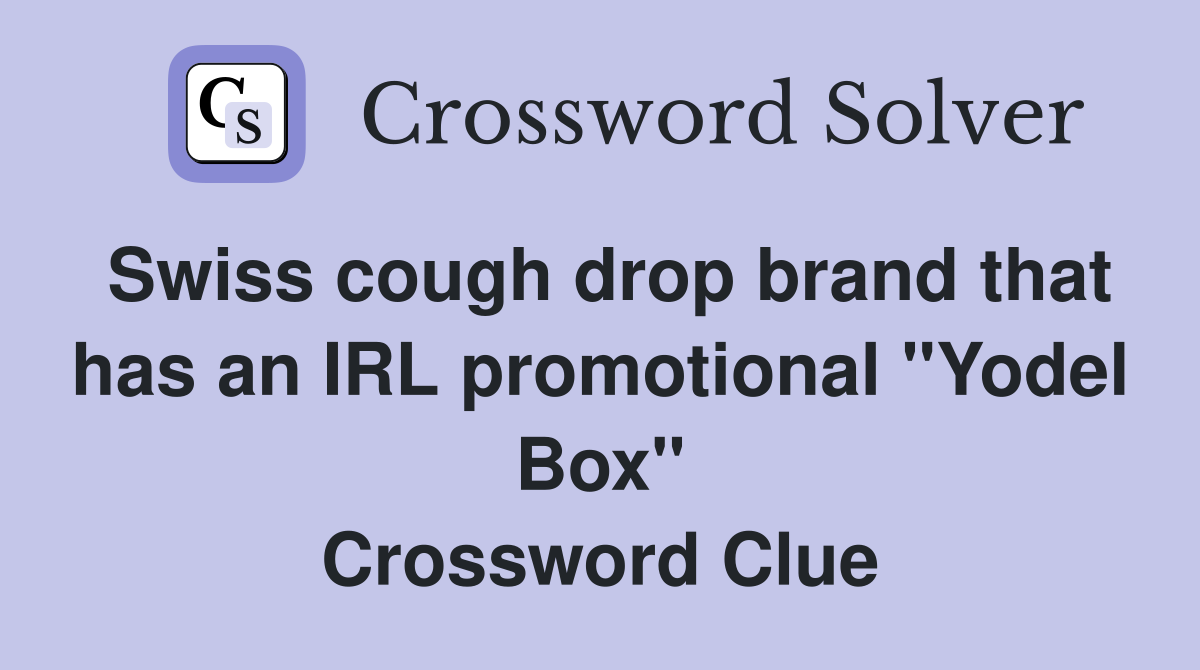 Swiss cough drop brand that has an IRL promotional "Yodel Box" Crossword Clue