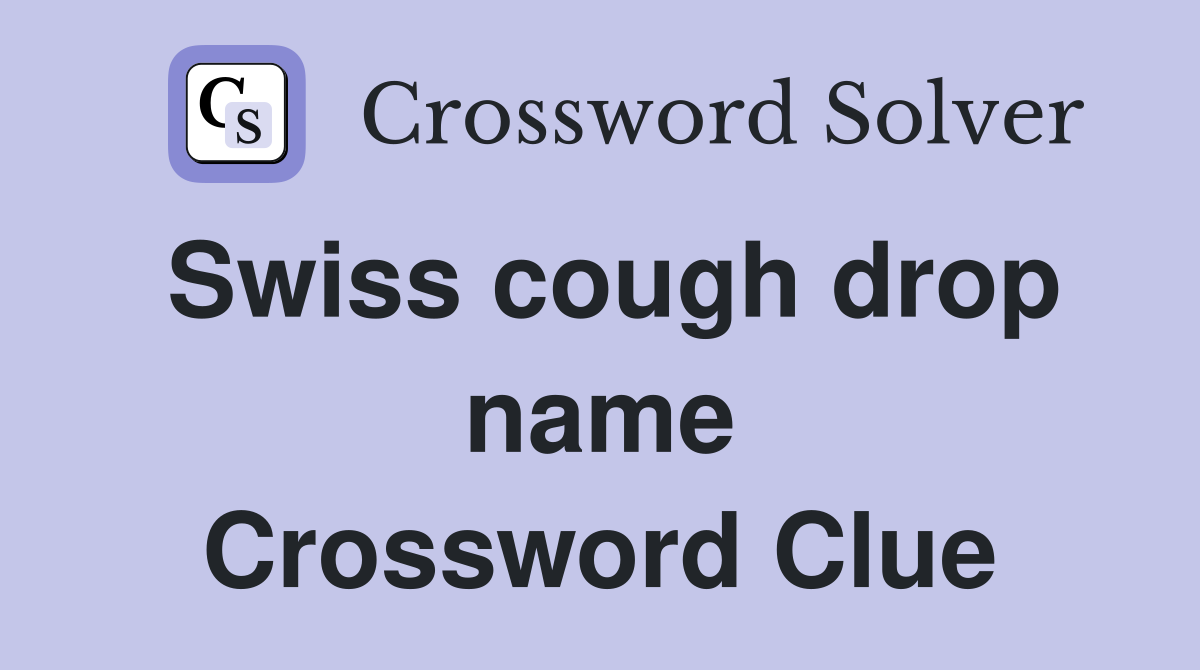 Swiss cough drop name Crossword Clue