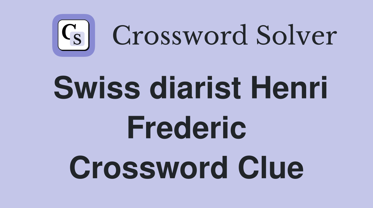 Swiss diarist Henri Frederic Crossword Clue