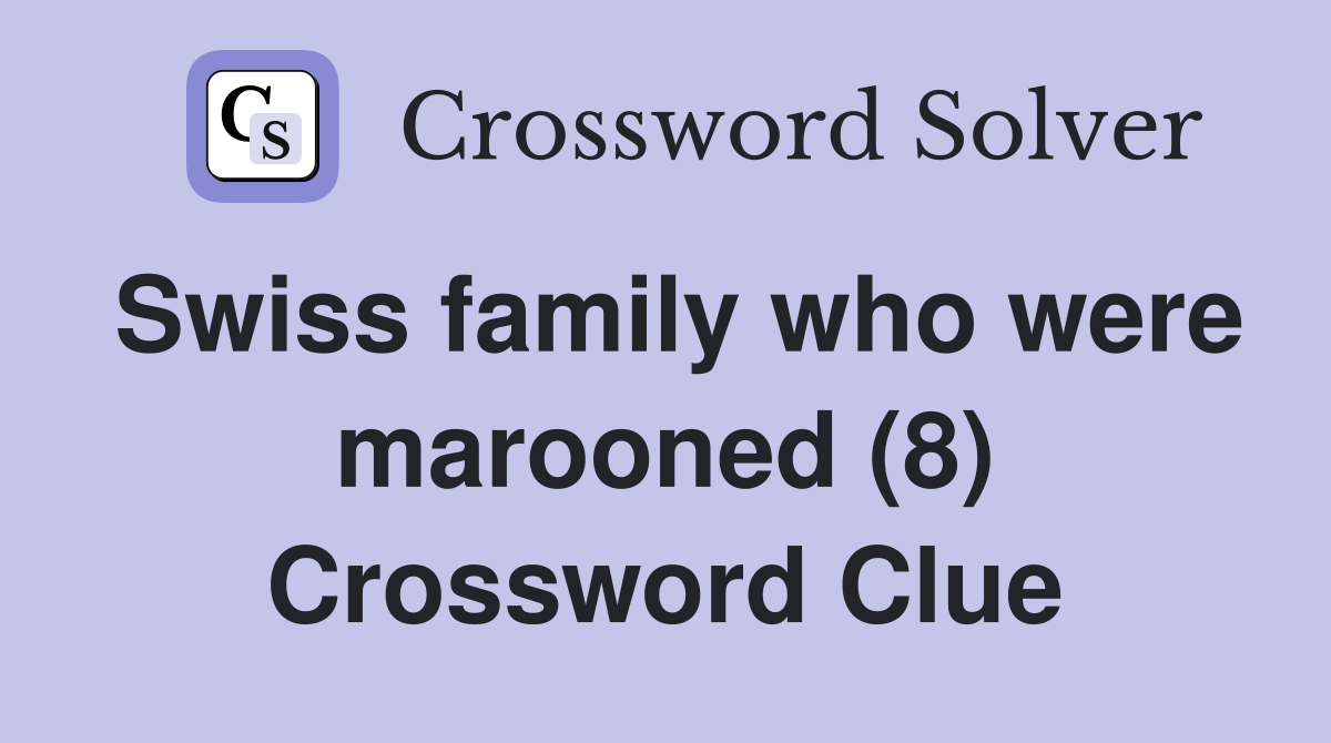 Swiss family who were marooned (8) Crossword Clue