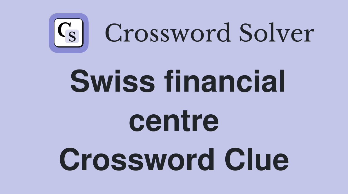 Swiss financial centre Crossword Clue