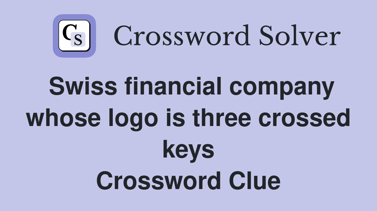 Swiss financial company whose logo is three crossed keys Crossword Clue