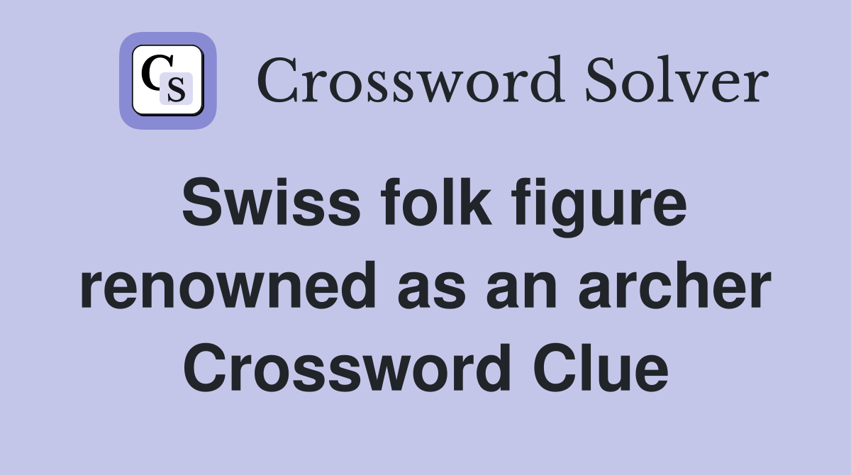 Swiss folk figure renowned as an archer Crossword Clue
