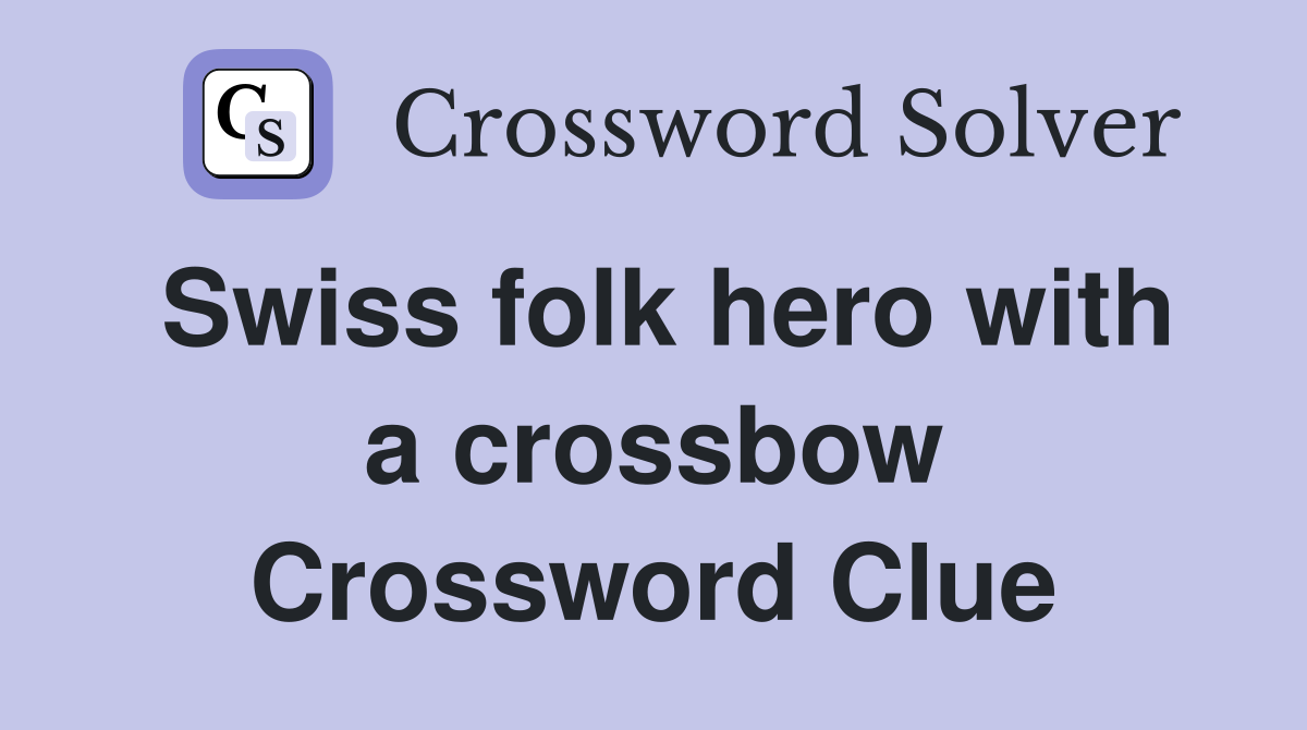 Swiss folk hero with a crossbow Crossword Clue