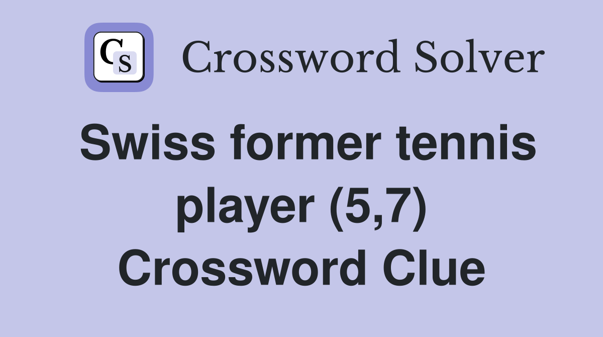 Swiss former tennis player (5,7) Crossword Clue