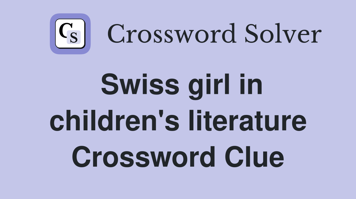 Swiss girl in children's literature Crossword Clue