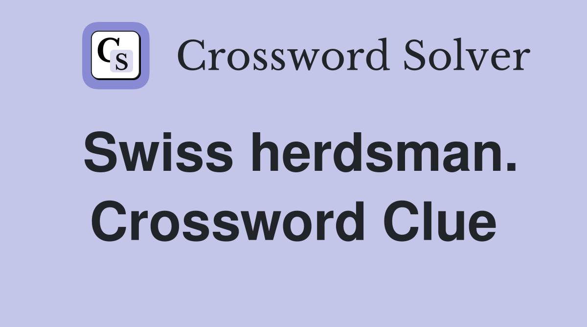 Swiss herdsman. Crossword Clue