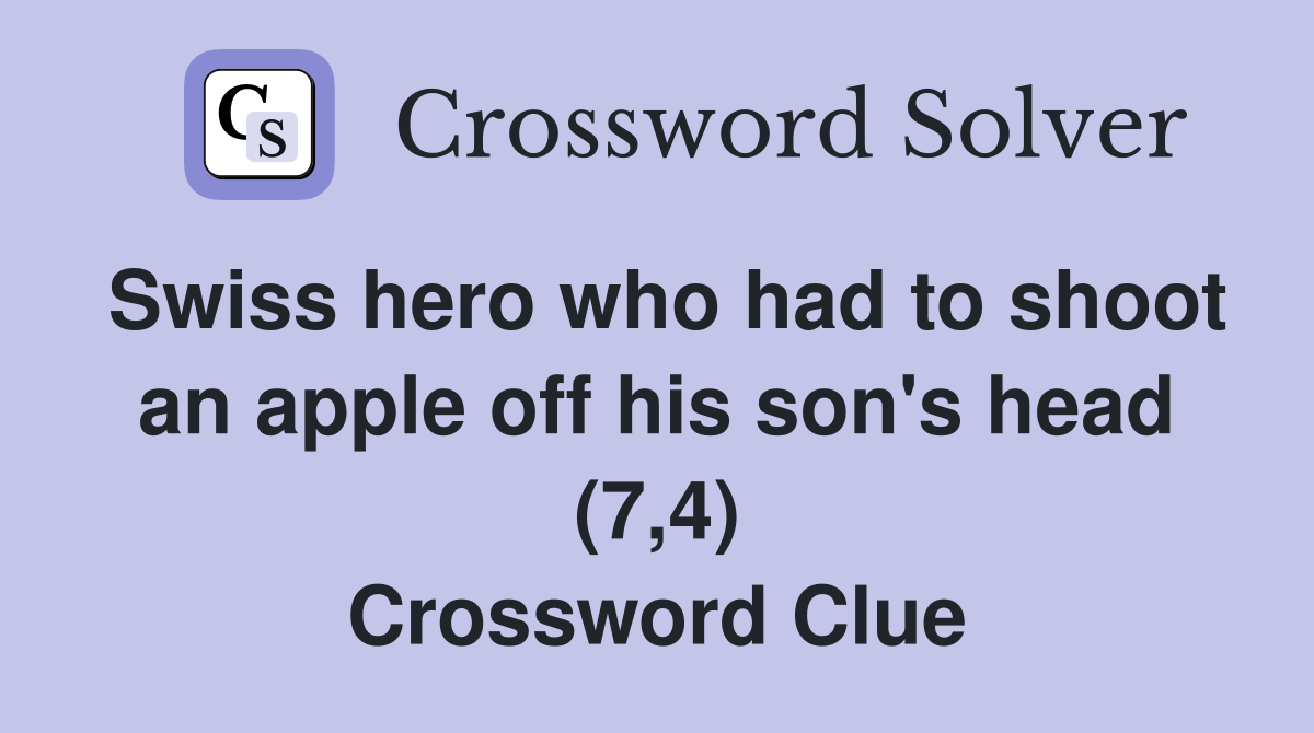 Swiss hero who had to shoot an apple off his son's head (7,4) Crossword Clue