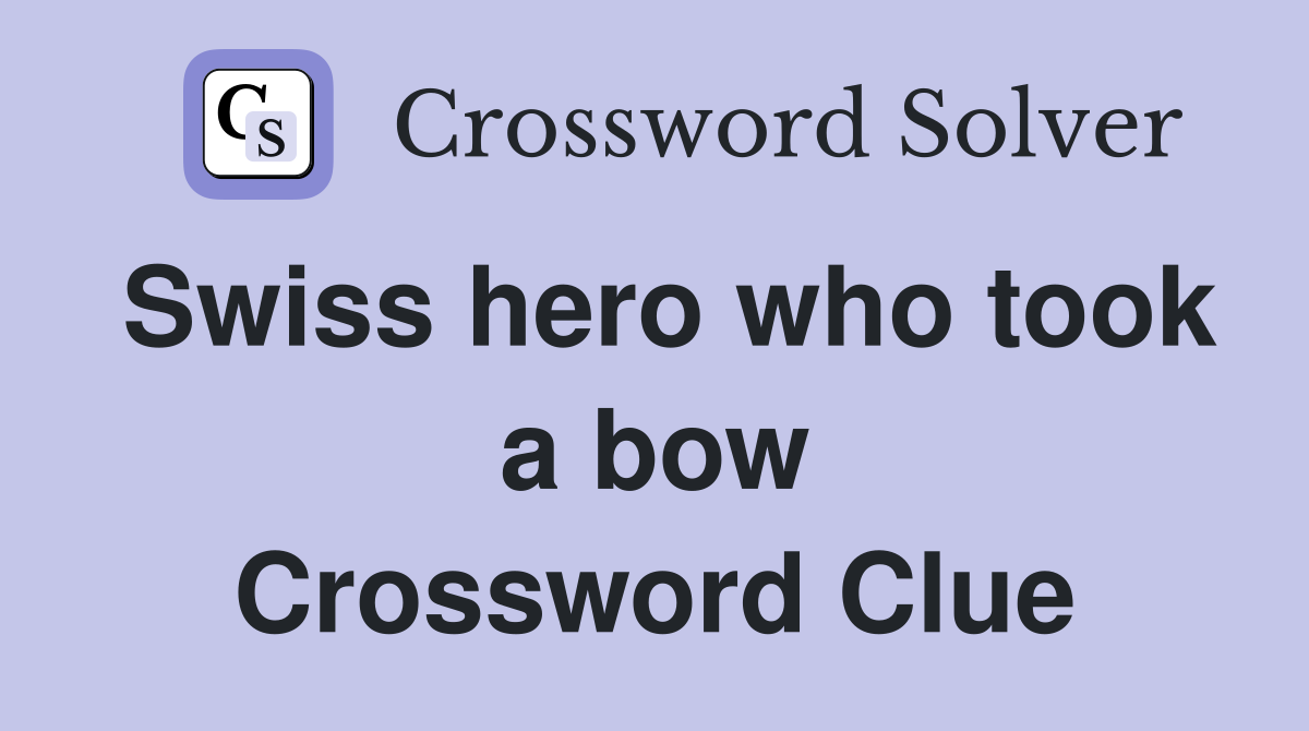 Swiss hero who took a bow Crossword Clue
