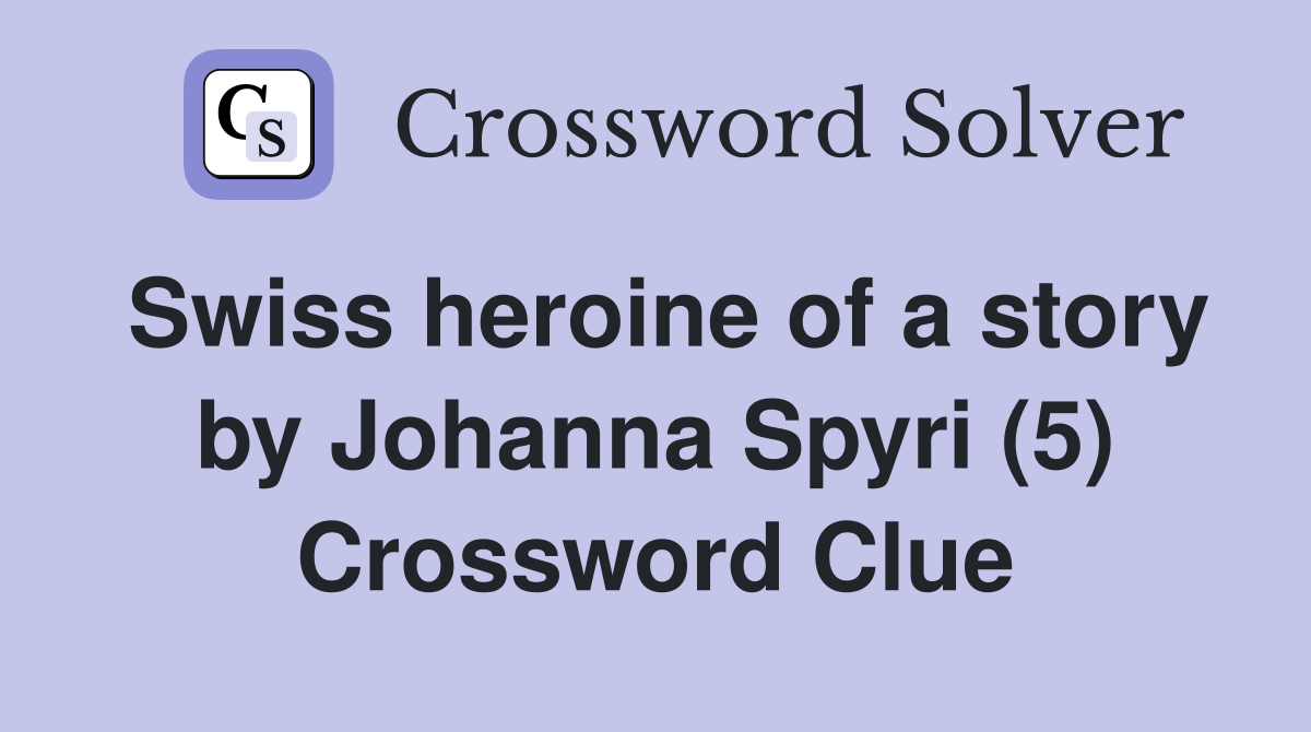 Swiss heroine of a story by Johanna Spyri (5) Crossword Clue