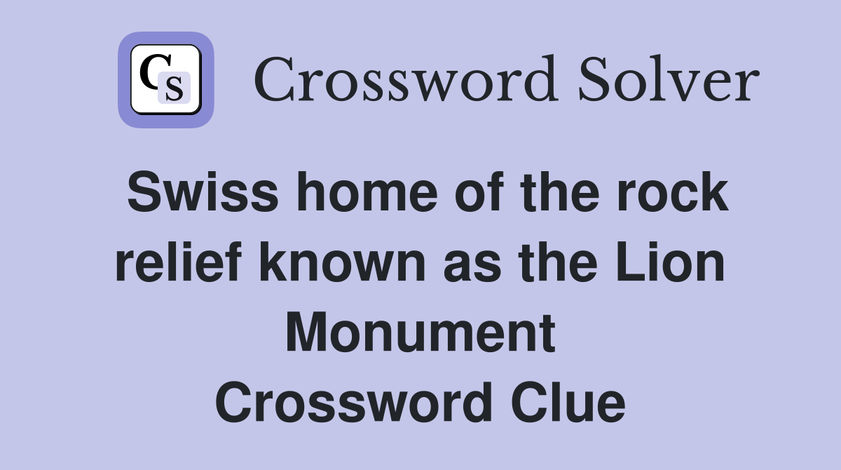 Swiss home of the rock relief known as the Lion Monument Crossword Clue
