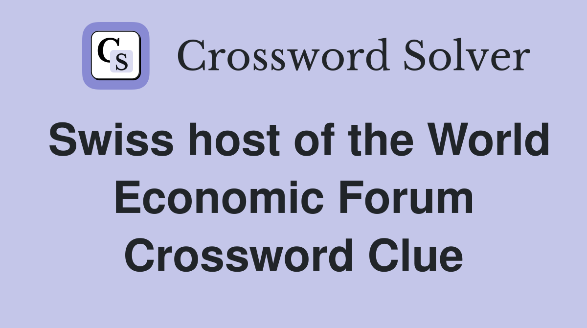Swiss host of the World Economic Forum Crossword Clue