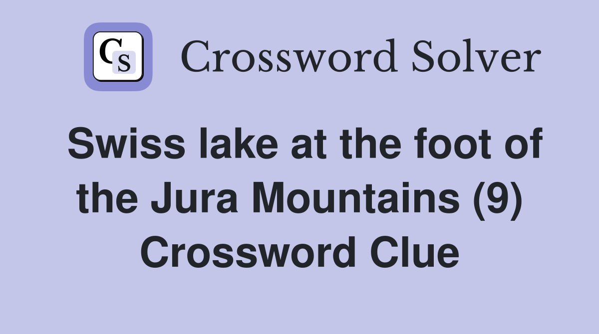 Swiss lake at the foot of the Jura Mountains (9) Crossword Clue