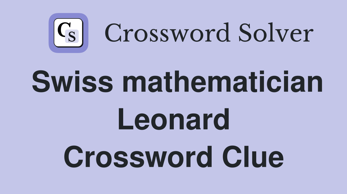 Swiss mathematician Leonard Crossword Clue