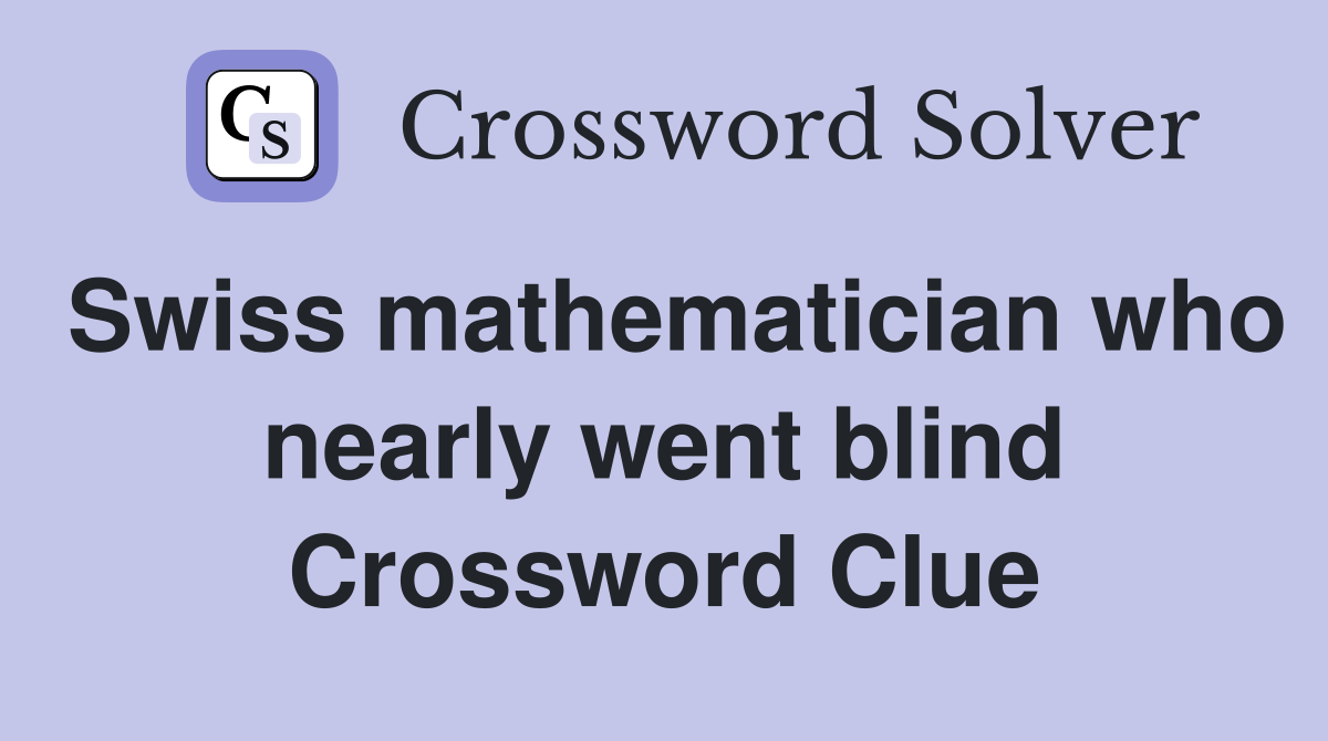 Swiss mathematician who nearly went blind Crossword Clue