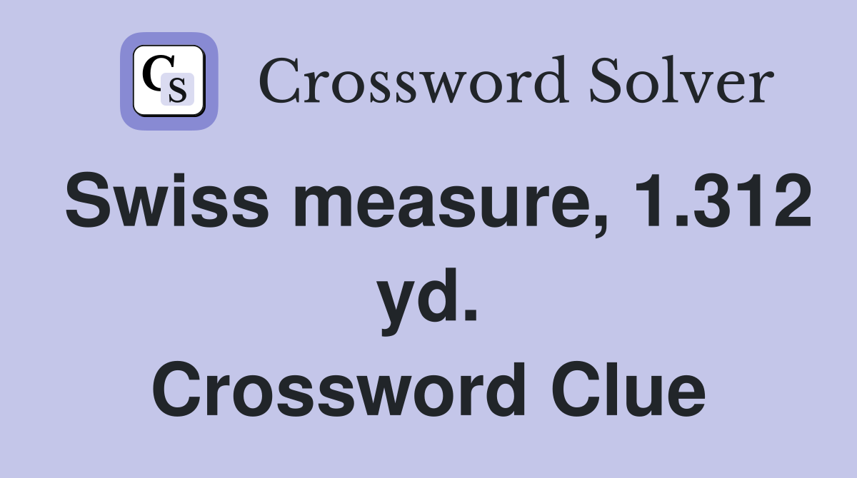 Swiss measure, 1.312 yd. Crossword Clue
