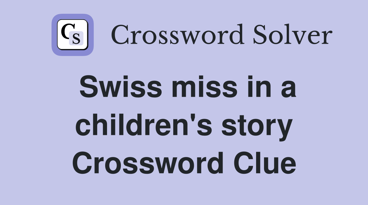 Swiss miss in a children's story Crossword Clue