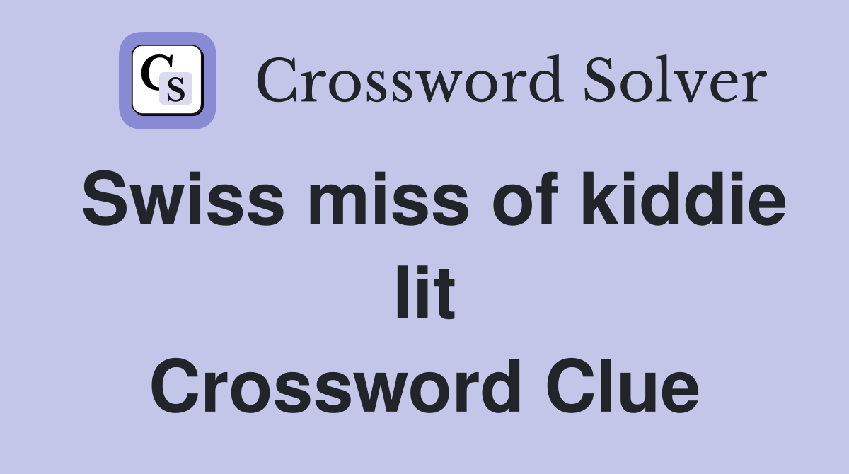 Swiss miss of kiddie lit Crossword Clue