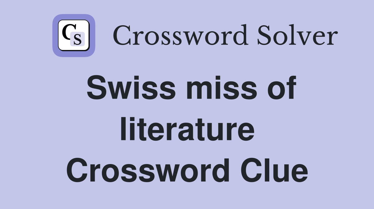 Swiss miss of literature Crossword Clue