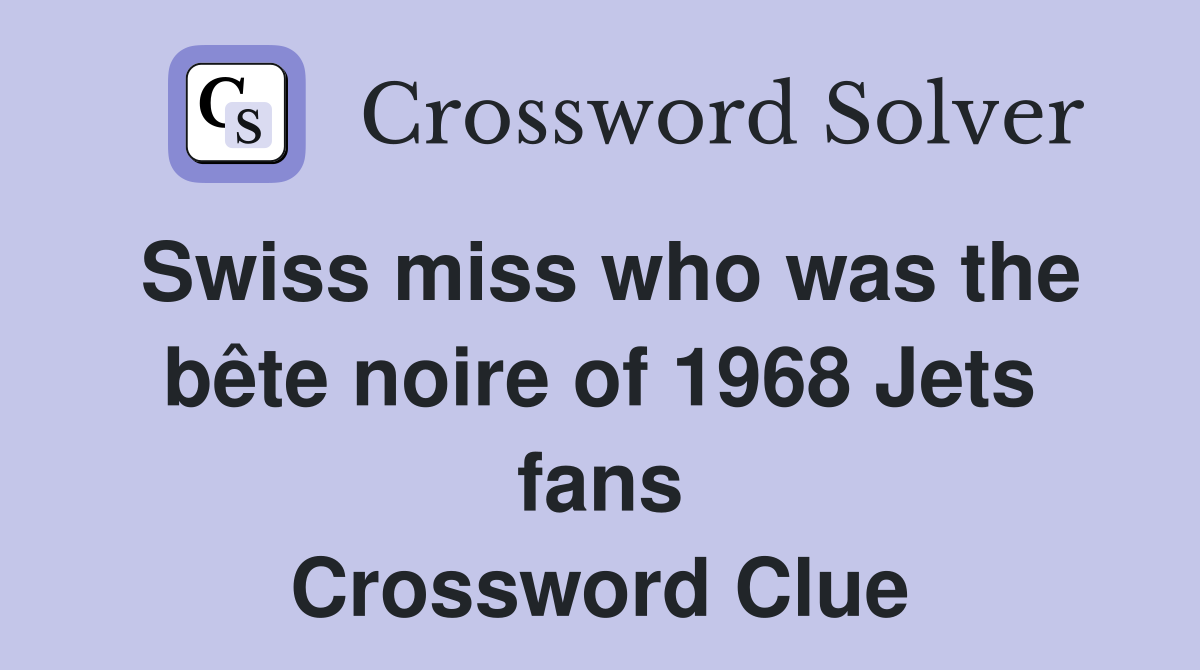 Swiss miss who was the bête noire of 1968 Jets fans Crossword Clue