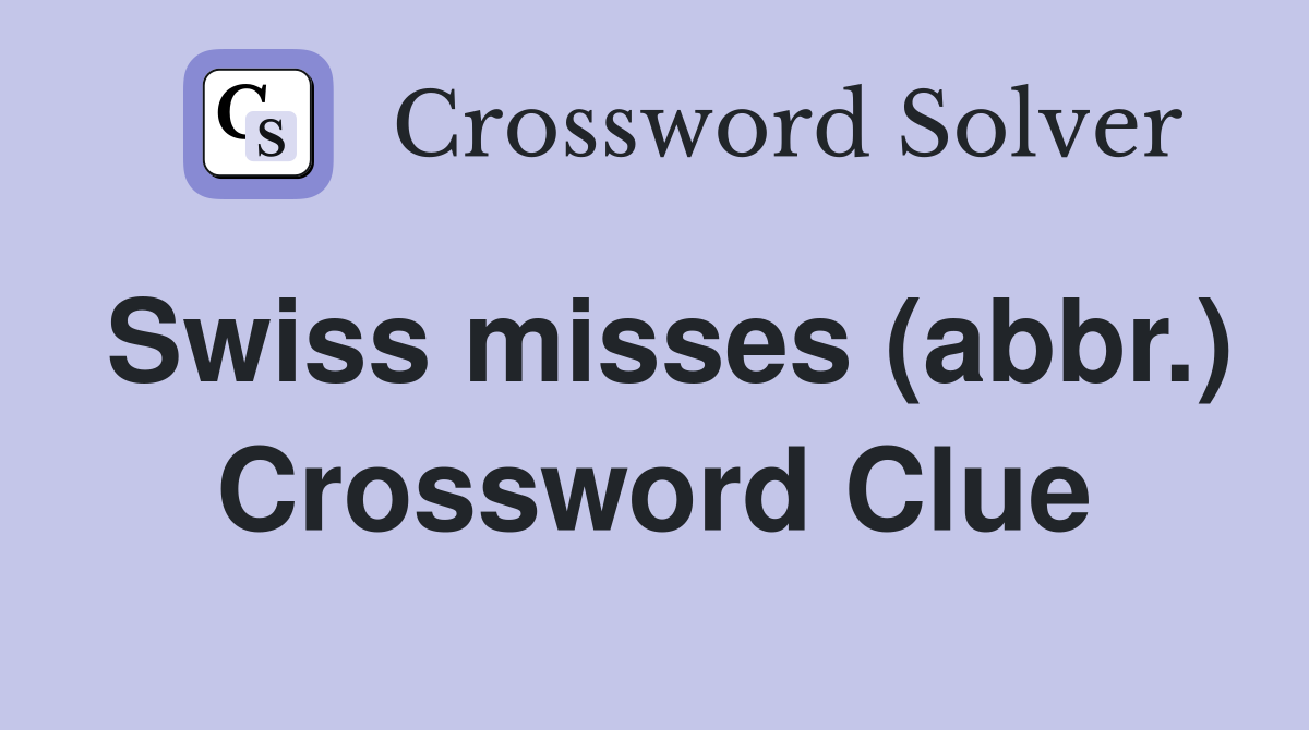 Swiss misses (abbr.) Crossword Clue