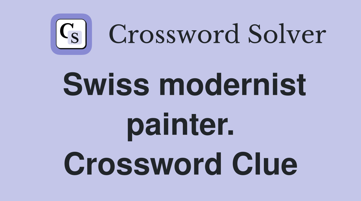 Swiss modernist painter. Crossword Clue
