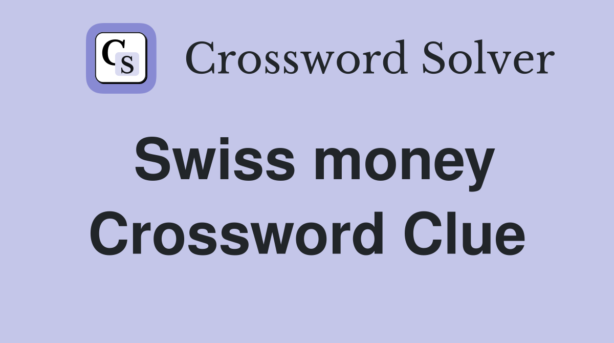 Swiss money Crossword Clue