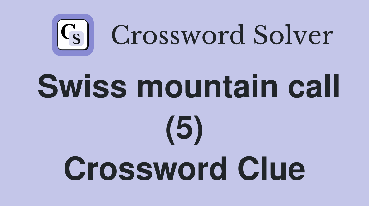 Swiss mountain call (5) Crossword Clue