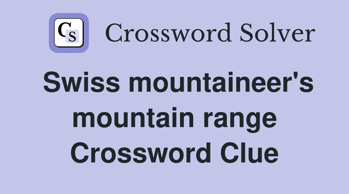 Swiss mountaineer's mountain range Crossword Clue