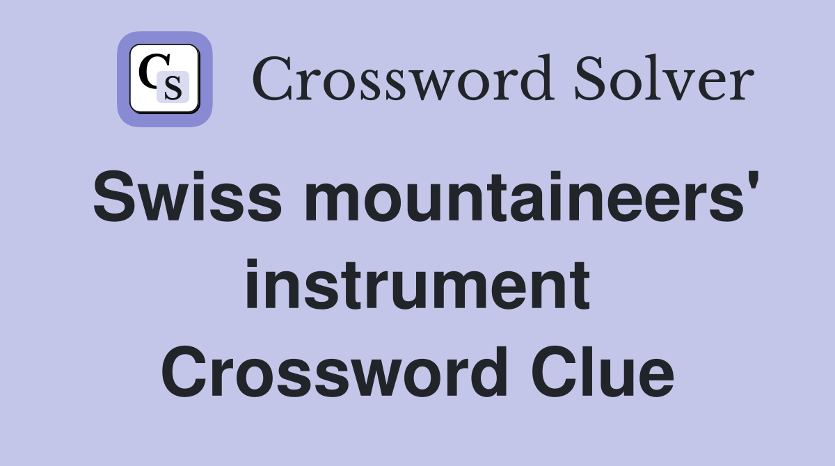 Swiss mountaineers' instrument Crossword Clue