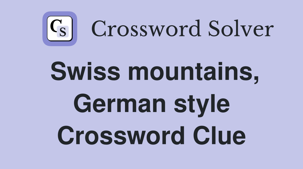 Swiss mountains, German style Crossword Clue