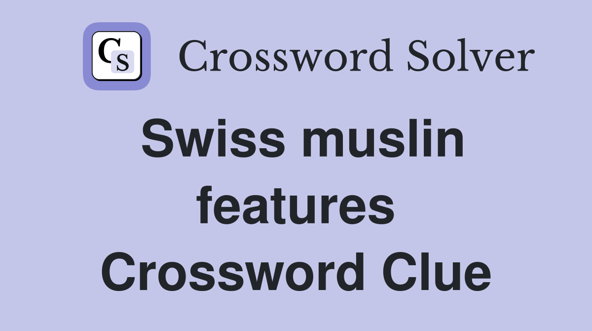 Swiss muslin features Crossword Clue