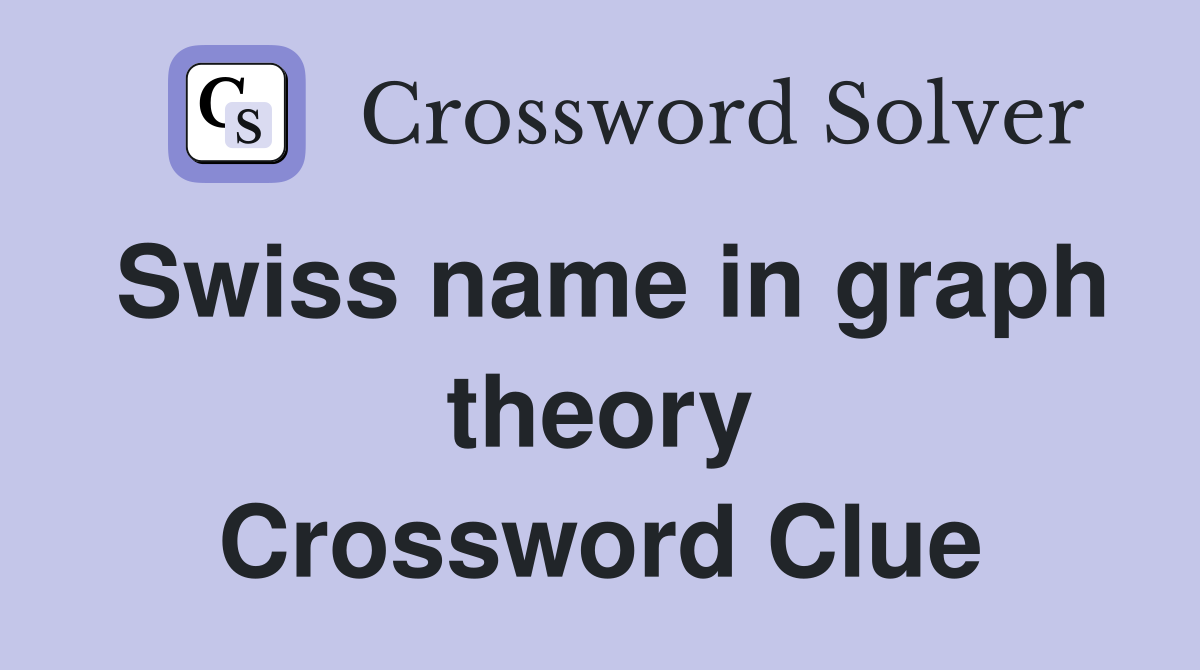 Swiss name in graph theory Crossword Clue