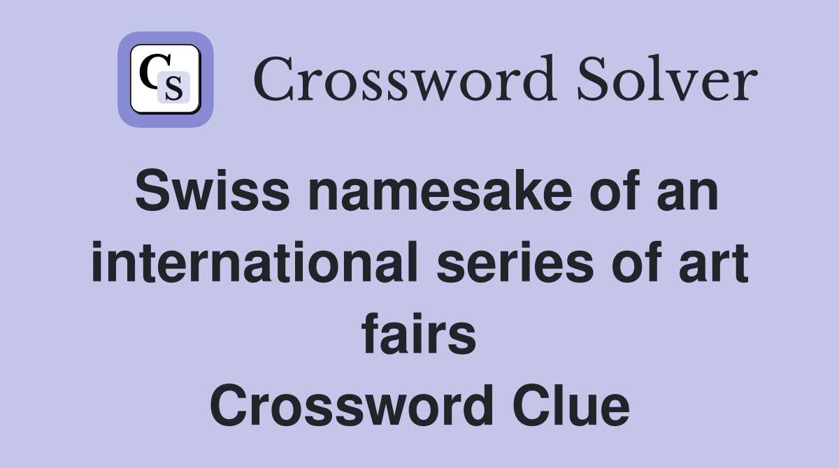 Swiss namesake of an international series of art fairs Crossword Clue