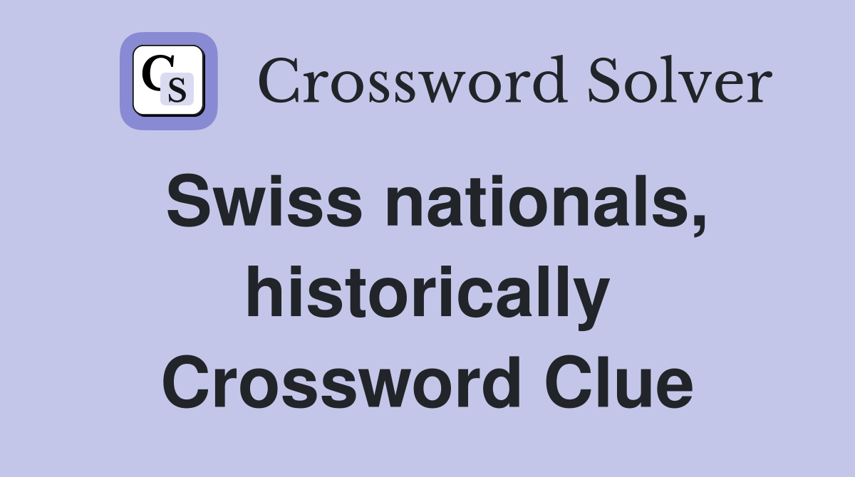 Swiss nationals, historically Crossword Clue