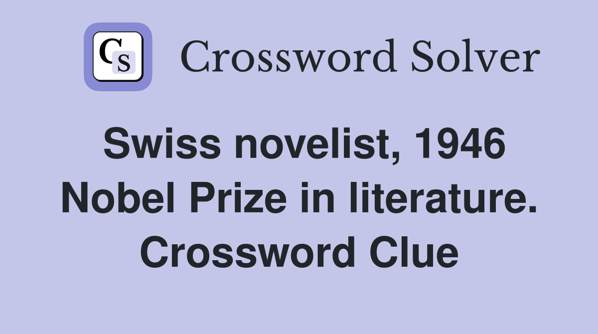 Swiss novelist, 1946 Nobel Prize in literature. Crossword Clue