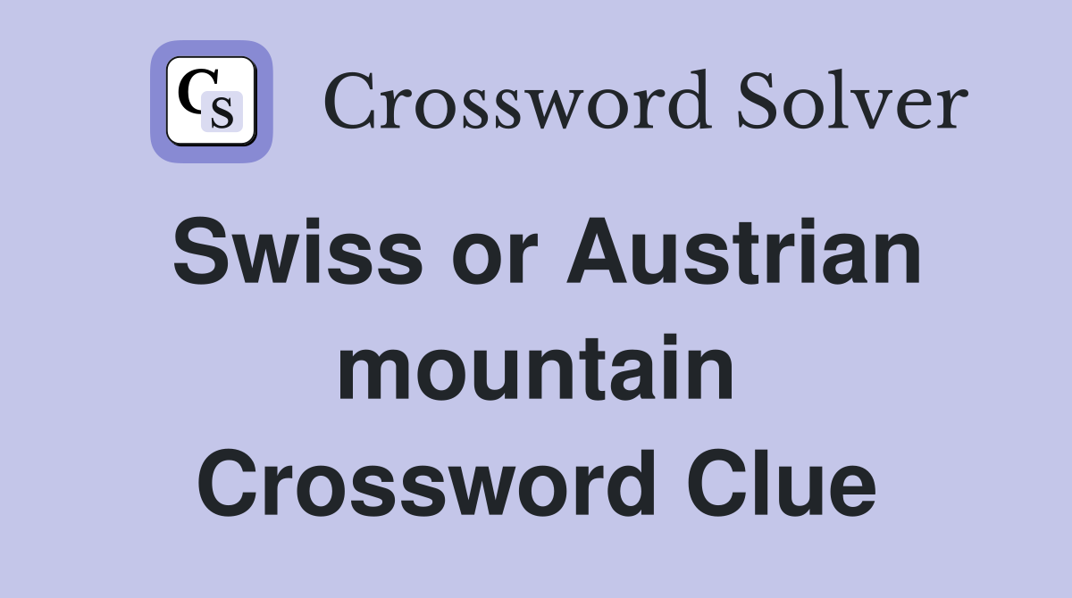 Swiss or Austrian mountain Crossword Clue