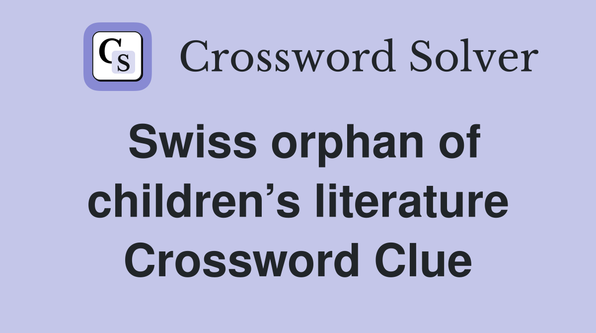 Swiss orphan of children’s literature Crossword Clue