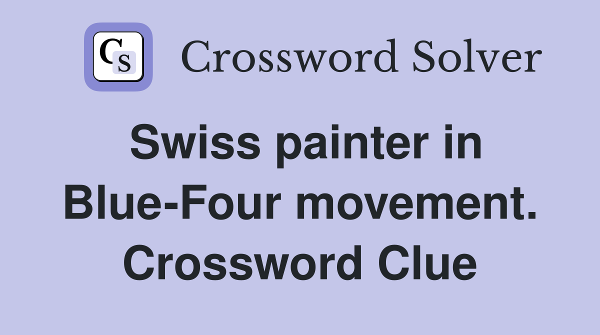 Swiss painter in Blue-Four movement. Crossword Clue