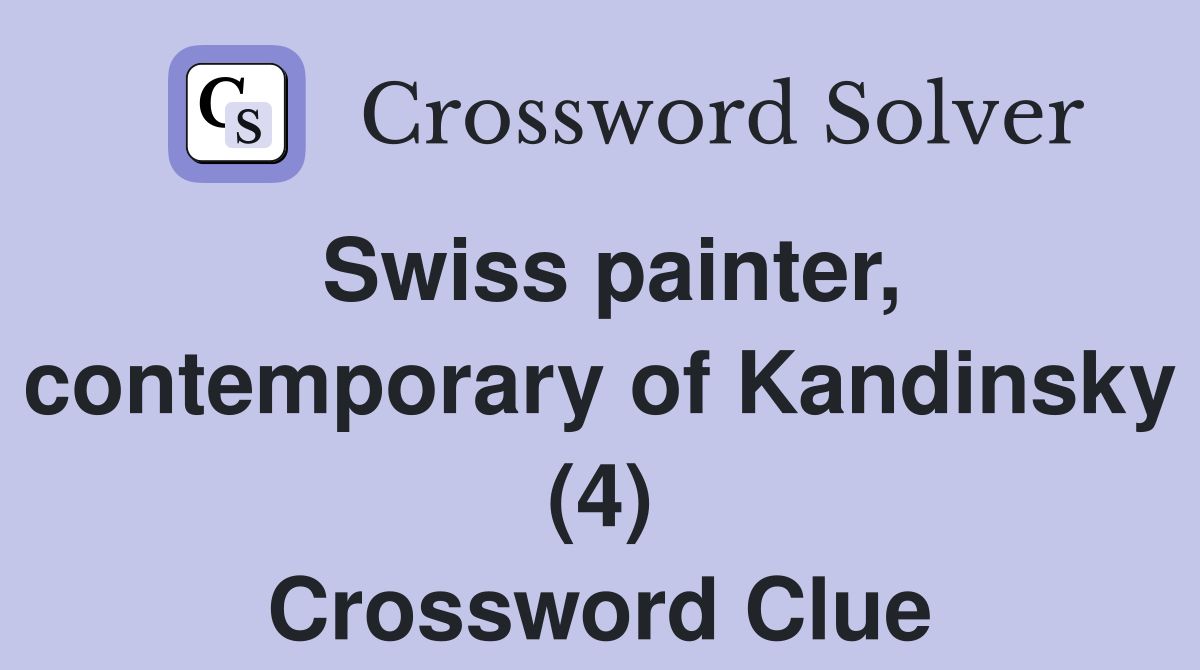 Swiss painter, contemporary of Kandinsky (4) Crossword Clue