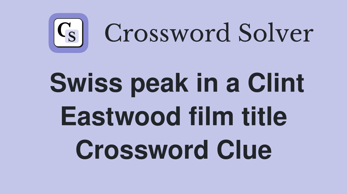 Swiss peak in a Clint Eastwood film title Crossword Clue