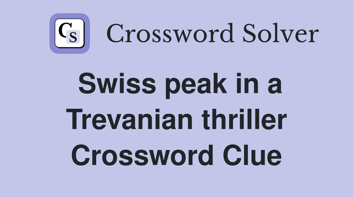 Swiss peak in a Trevanian thriller Crossword Clue