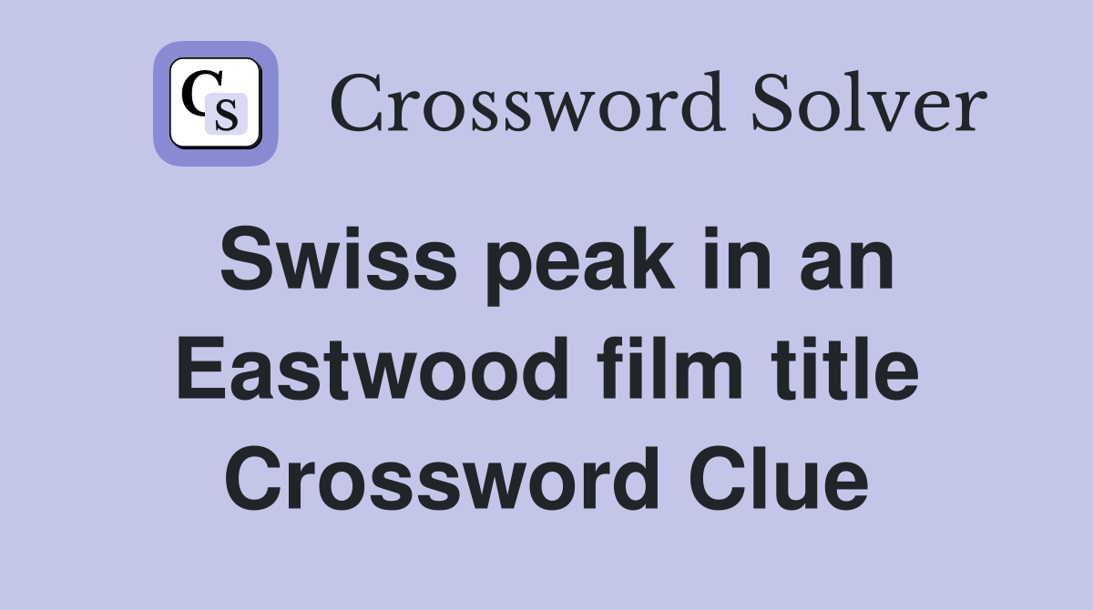 Swiss peak in an Eastwood film title Crossword Clue