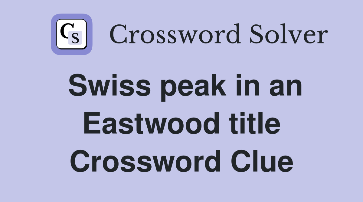 Swiss peak in an Eastwood title Crossword Clue