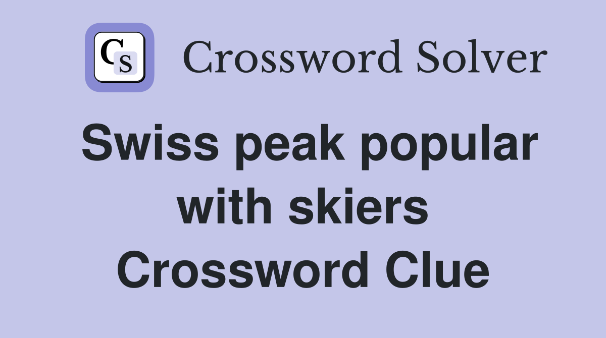 Swiss peak popular with skiers Crossword Clue