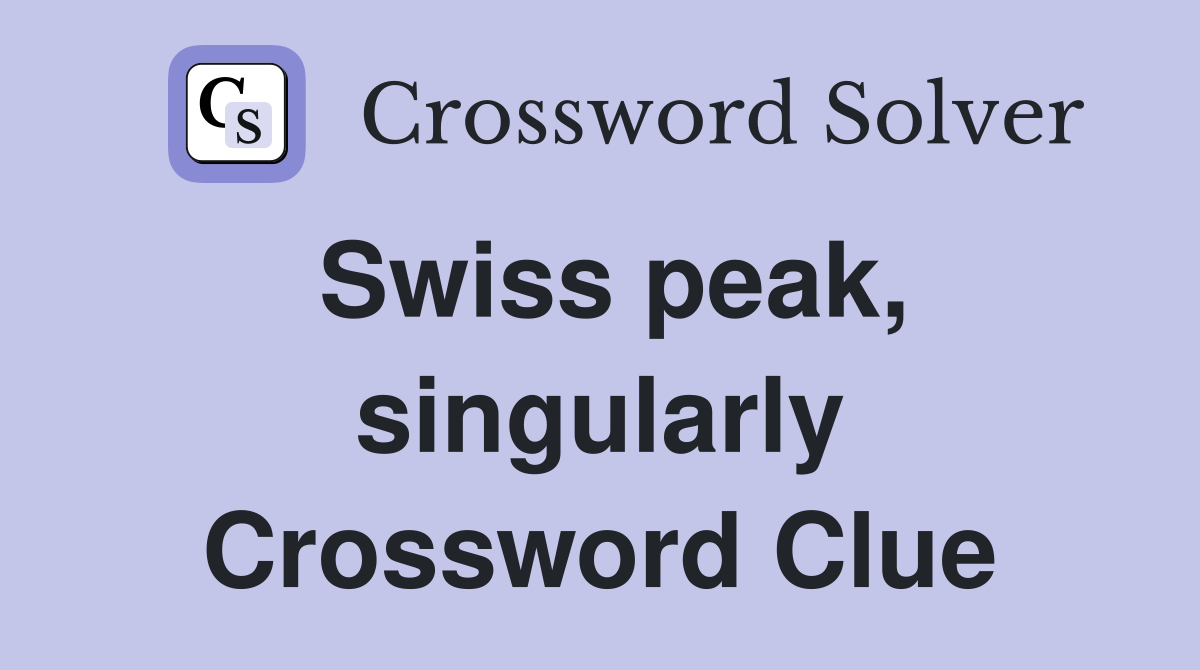 Swiss peak, singularly Crossword Clue