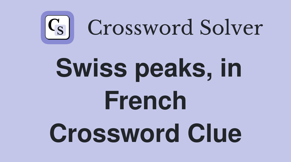 Swiss peaks, in French Crossword Clue